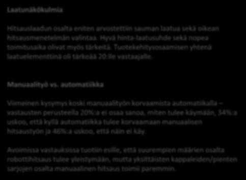 Yhteenvetoa osa 2 Laatunäkökulmia Hitsauslaadun osalta eniten arvostettiin sauman laatua sekä oikean hitsausmenetelmän valintaa. Hyvä hinta-laatusuhde sekä nopea toimitusaika olivat myös tärkeitä.