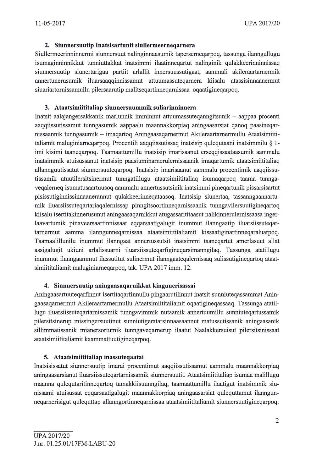 2. Siunnersuutip Inatsisartunit siullermeerneqarnera Siullermeerinninnermi siunnersuut nalinginnaasumik tapersemeqarpoq, tassunga ilannguliugu isumaginninnikkut tunniuttakkat inatsimmi