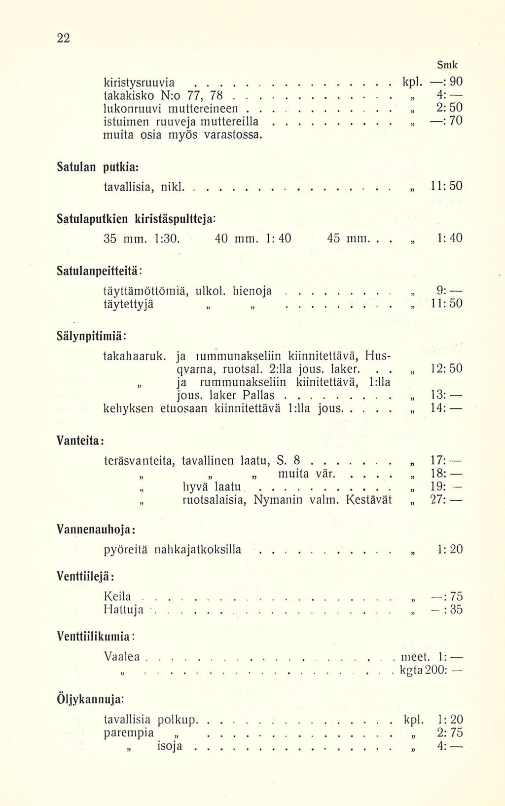 2: kiristysruuvia kpl. : 90 takakisko Nro 77, 78 4: lukonruuvi muttereineen... 50 : istuimen ruuveja muttereilla 70 muita osia myös varastossa.