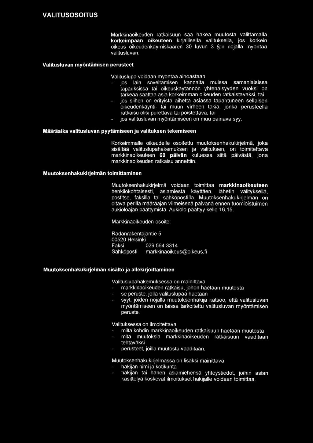 Valituslupa voidaan myöntää ainoastaan jos lain soveltamisen kannalta muissa samanlaisissa tapauksissa tai oikeuskäytännön yhtenäisyyden vuoksi on tärkeää saattaa asia korkeimman oikeuden