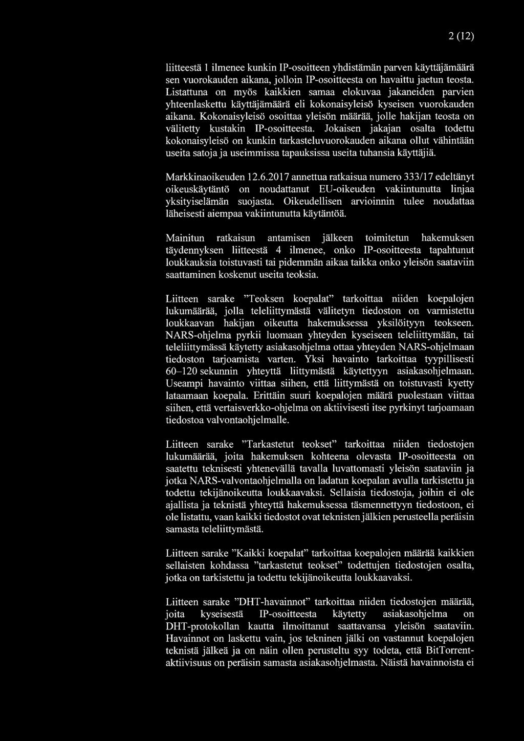 2(12) liitteestä 1 ilmenee kunkin IP-osoitteen yhdistämän parven käyttäjämäärä sen vuorokauden aikana, jolloin IP-osoitteesta on havaittu jaetun teosta.