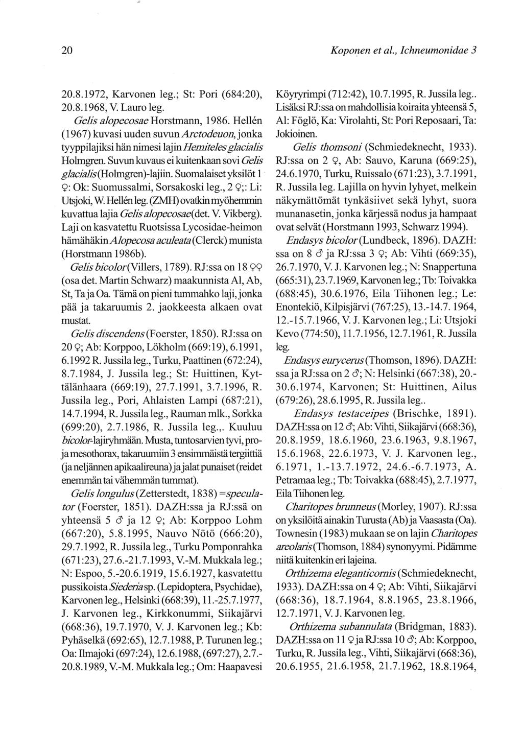 20 Koponen et al., Ichneumonidae 3 20.8.1972, Karvonen leg.; St: Pori (684:20), 20.8.1968, V. Lauro leg. Gelis alopecosae Horstrnann, I 986.