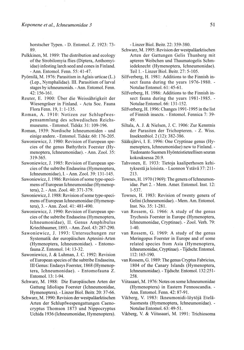 Koponene et al., Ichneumonidae 3 51 horstscher Typen. - D. Entomol. Z. 1923:73-89. Pulkkinen, M.
