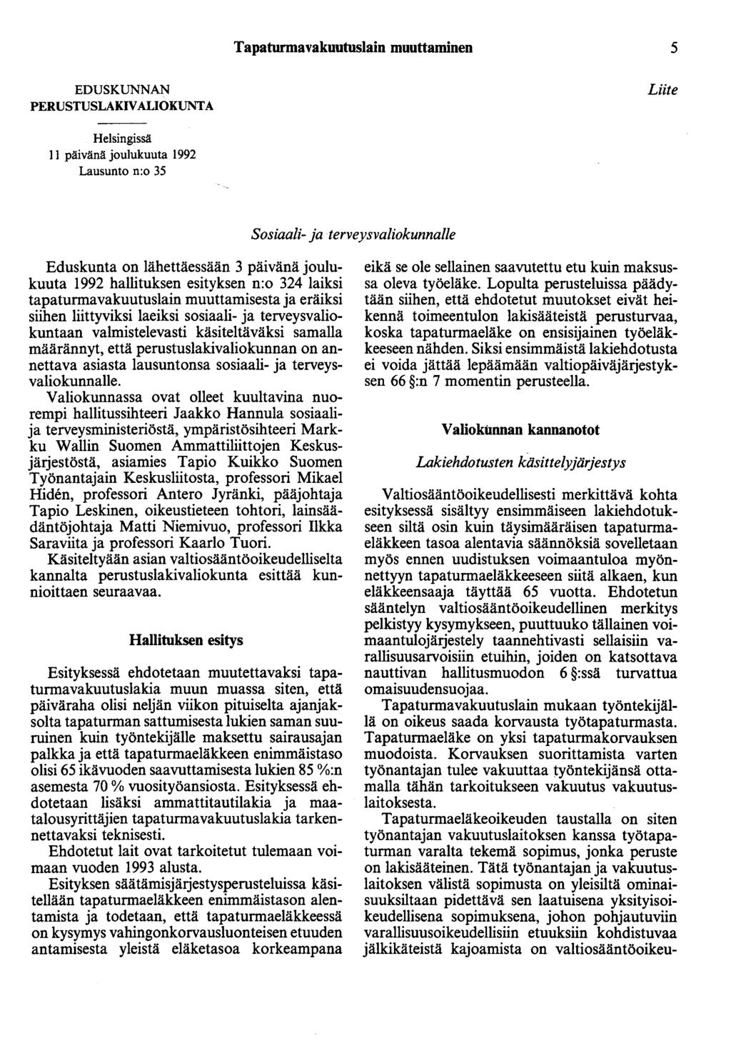 Tapaturmavakuutuslain muuttaminen 5 EDUSKUNNAN PERUSTUSLAKIVAUOKUNTA Liite Helsingissä II päivänä joulukuuta 1992 Lausunto n:o 35 Sosiaali- ja terveysvaliokunnalle Eduskunta on lähettäessään 3