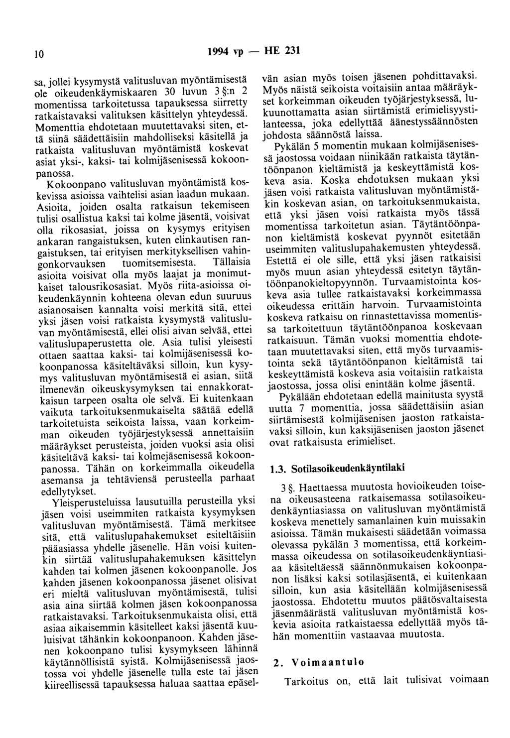 10 1994 vp - HE 231 sa, jollei kysymystä valitusluvan myöntämisestä ole oikeudenkäymiskaaren 30 luvun 3 :n 2 momentissa tarkoitetussa tapauksessa siirretty ratkaistavaksi valituksen käsittelyn