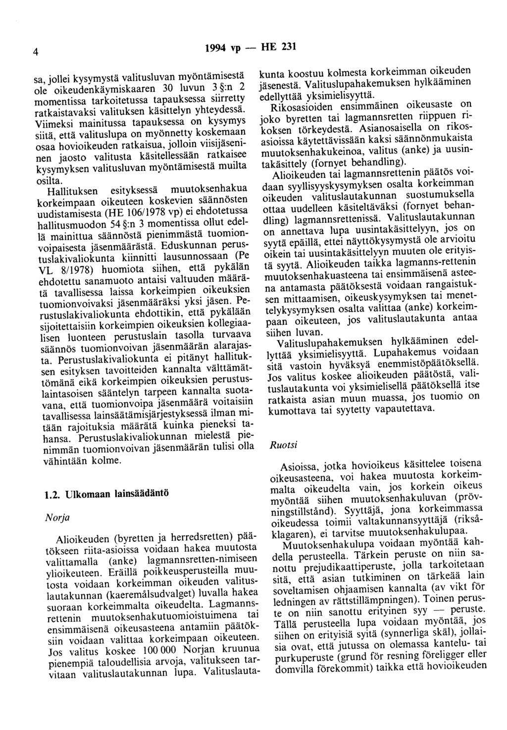 4 1994 vp - HE 231 sa, jollei kysymystä valitusluvan myöntämisestä ole oikeudenkäymiskaaren 30 luvun 3 :n 2 momentissa tarkoitetussa tapauksessa siirretty ratkaistavaksi valituksen käsittelyn