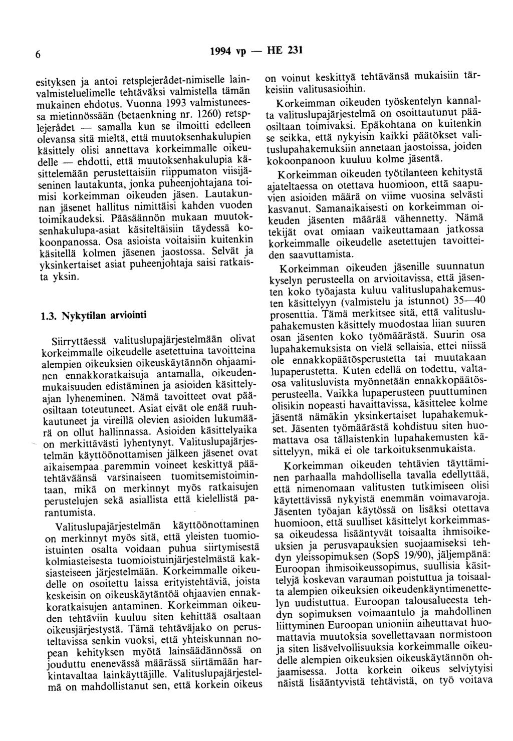 6 1994 vp - HE 231 esityksen ja antoi retsplejerådet-nimiselle lainvalmisteluelimelle tehtäväksi valmistella tämän mukainen ehdotus. Vuonna 1993 valmistuneessa mietinnössään (betaenkning nr.