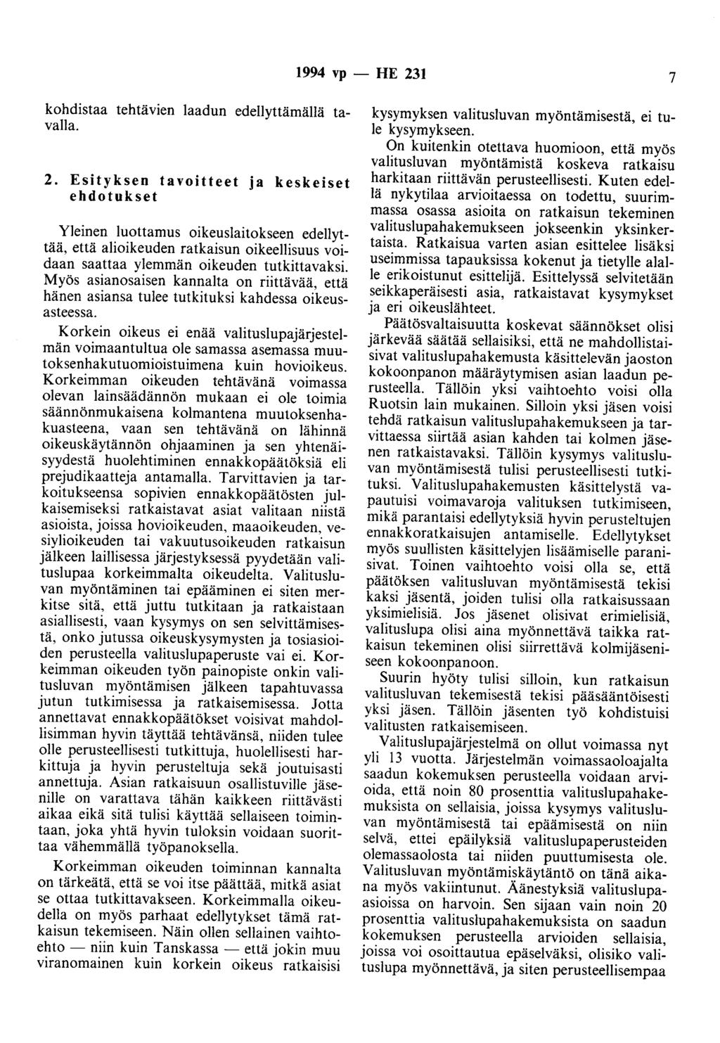 1994 vp -- FIE 231 7 kohdistaa tehtävien laadun edellyttämällä tavalla. 2. Esityksen tavoitteet ja keskeiset ehdotukset Yleinen luottamus oikeuslaitokseen edellyttää, että alioikeuden ratkaisun oikeellisuus voidaan saattaa ylemmän oikeuden tutkittavaksi.