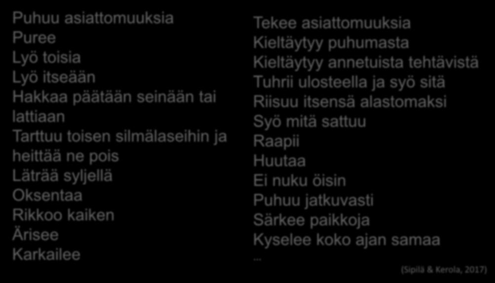 Tekee asiattomuuksia Kieltäytyy puhumasta Kieltäytyy annetuista tehtävistä Tuhrii ulosteella ja syö sitä Riisuu itsensä