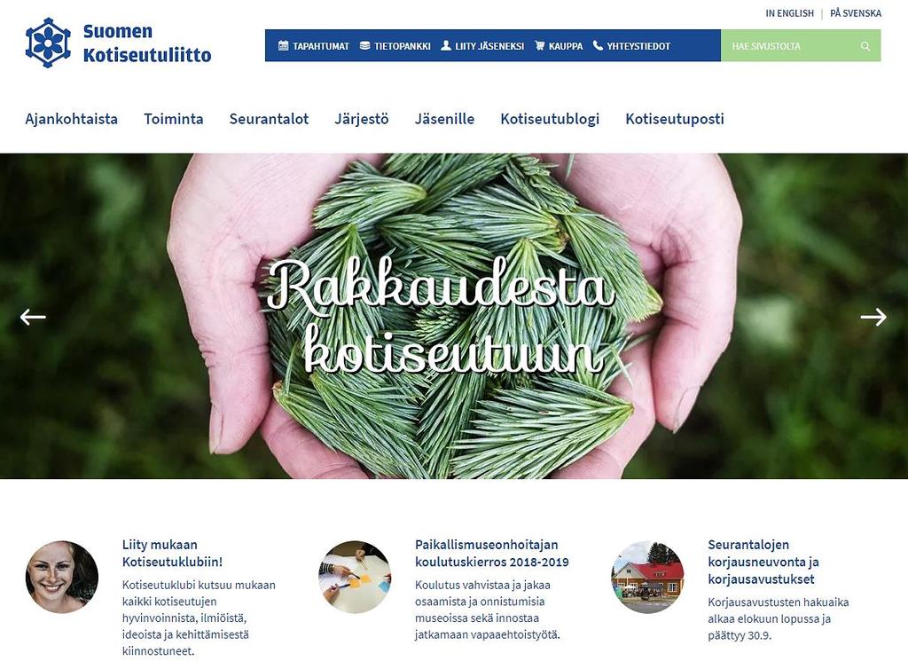 8.4 Verkkosivut Kotiseutuliiton uudet verkkosivut avattiin keväällä 2018. Uusi sivusto palvelee jäsenistöä ja muita kohderyhmiä, kuten mediaa ja suurta yleisöä, entistä paremmin.