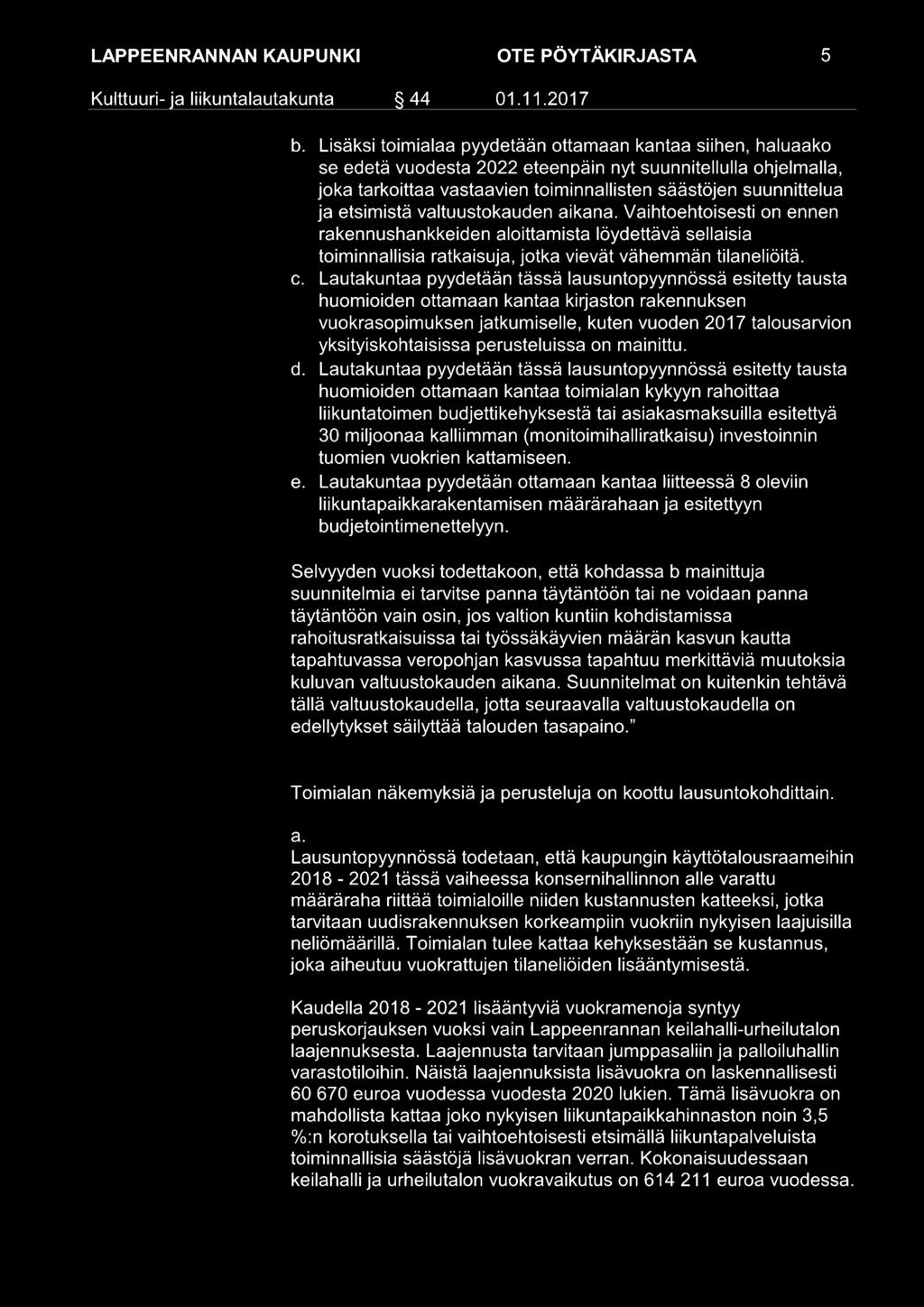 Lautakuntaa pyydetään tässä lausuntopyynnössä esitetty tausta huomioiden ottamaan kantaa kirjaston rakennuksen vuokrasopimuksen jatkumiselle, kuten vuoden 2017 talousarvion yksityiskohtaisissa