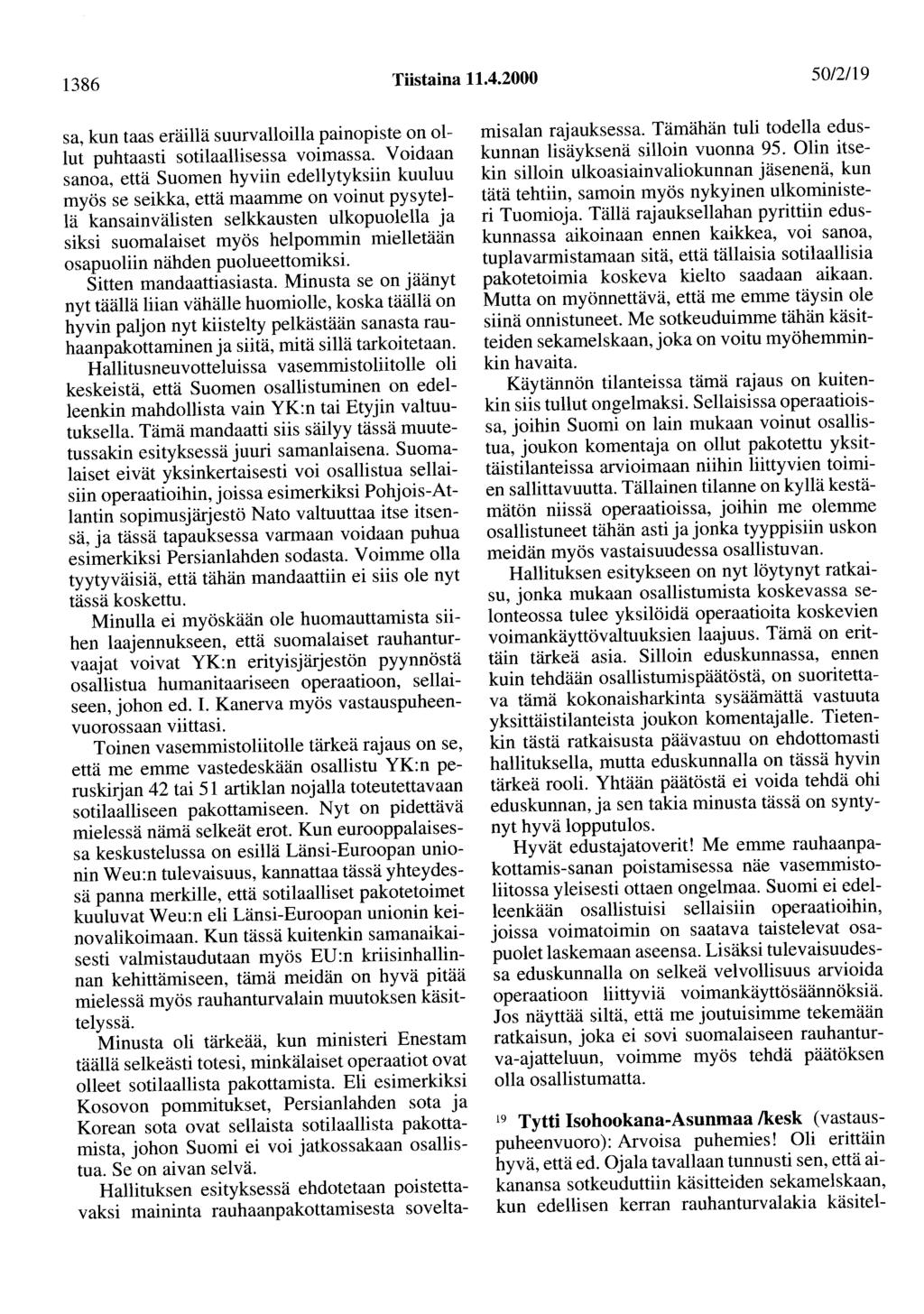 1386 Tiistaina 11.4.2000 50/2/19 sa, kun taas eräillä suurvalloilla painopiste on ollut puhtaasti sotilaallisessa voimassa.