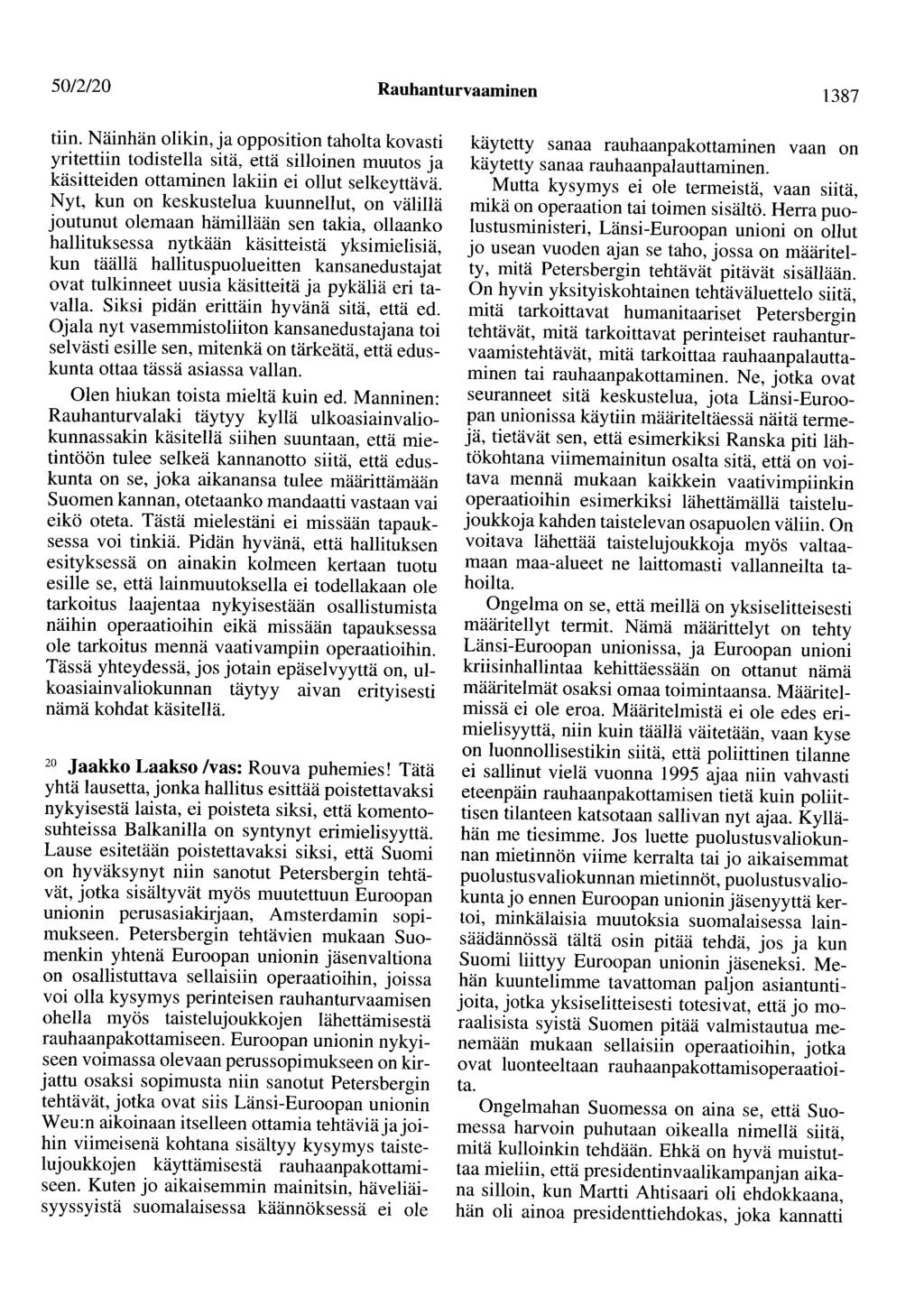 50/2/20 Rauhanturvaaminen 1387 tiin. Näinhän olikin, ja opposition taholta kovasti yritettiin todistella sitä, että silloinen muutos ja käsitteiden ottaminen lakiin ei ollut selkeyttävä.