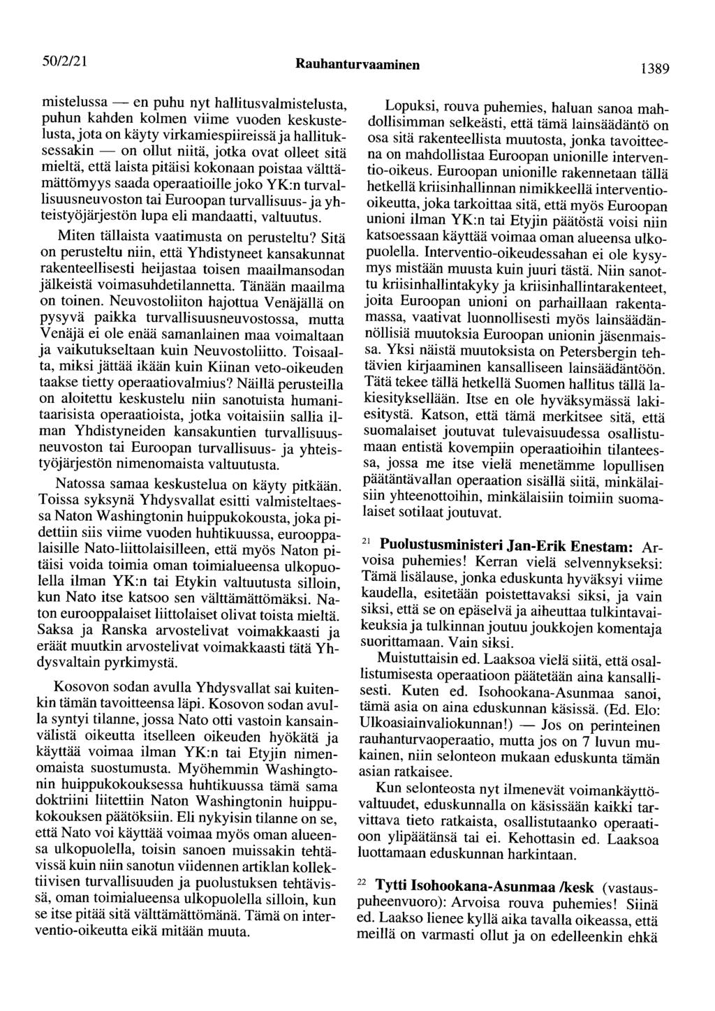 50/2/21 Rauhanturvaaminen 1389 mistelussa - en puhu nyt hallitusvalmistelusta, puhun kahden kolmen viime vuoden keskustelusta,jota on käyty virkamiespiireissä ja hallituksessakin - on ollut niitä,