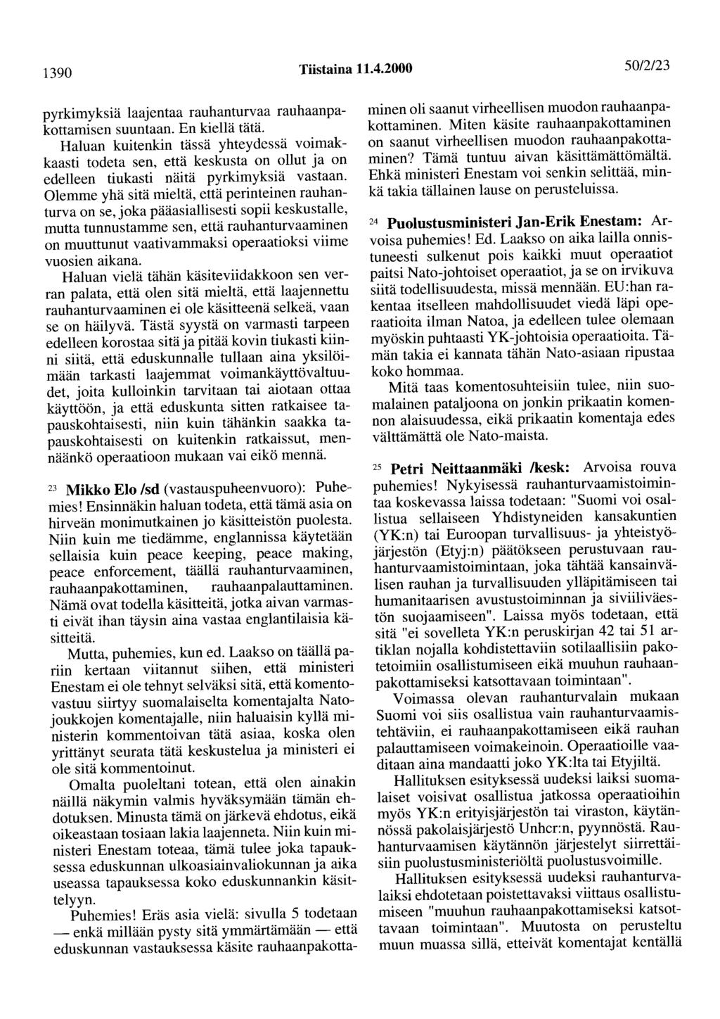 1390 Tiistaina 11.4.2000 50/2/23 pyrkimyksiä laajentaa rauhanturvaa rauhaanpakottamisen suuntaan. En kiellä tätä.