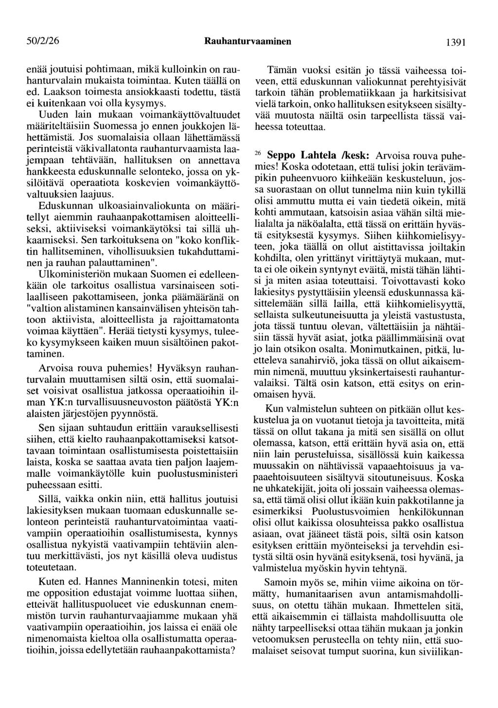 50/2/26 Rauhanturvaaminen 1391 enää joutuisi pohtimaan, mikä kulloinkin on rauhanturvalain mukaista toimintaa. Kuten täällä on ed.