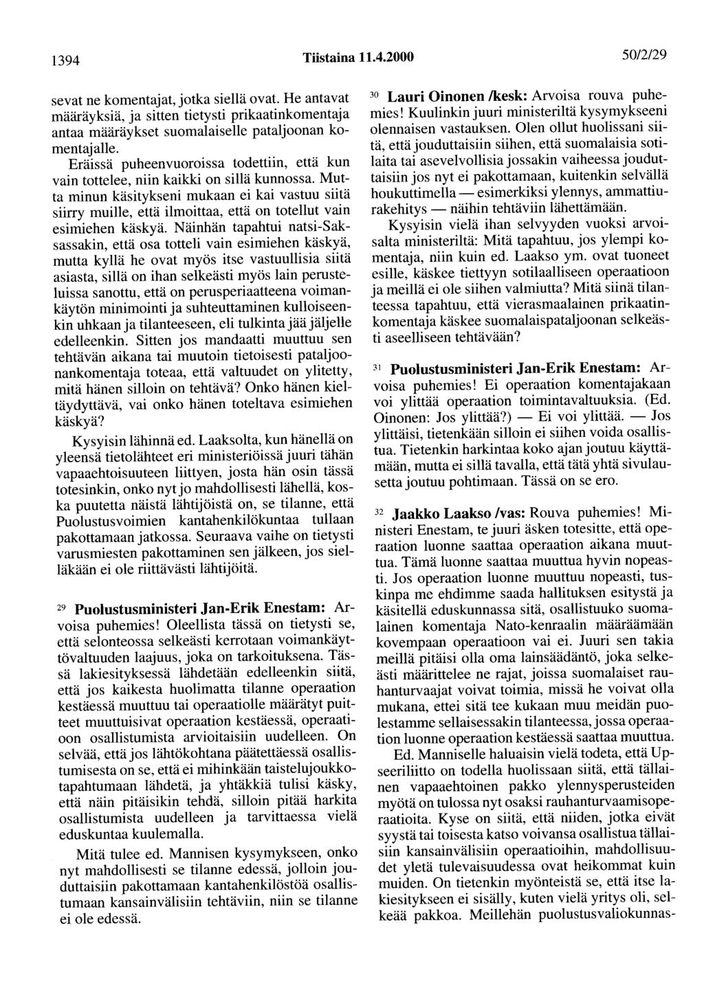 1394 Tiistaina 11.4.2000 50/2/29 sevat ne komentajat, jotka siellä ovat. He antavat määräyksiä, ja sitten tietysti prikaatinkomentaja antaa määräykset suomalaiselle pataljoonan komentajalle.