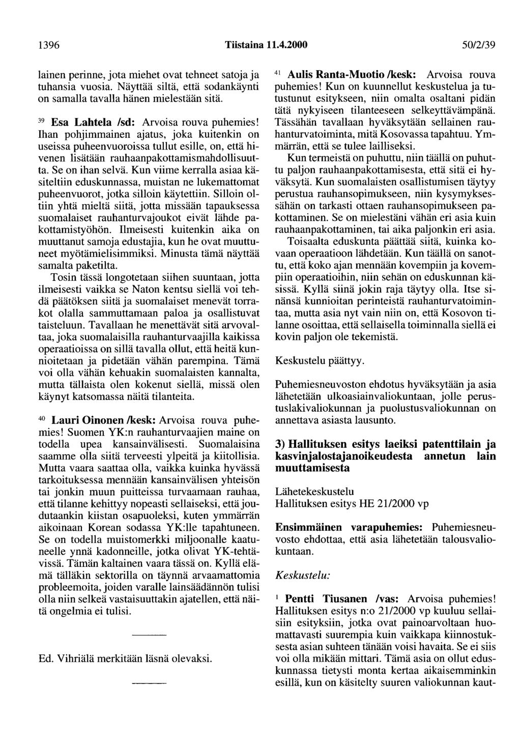 1396 Tiistaina 11.4.2000 50/2/39 lainen perinne, jota miehet ovat tehneet satoja ja tuhansia vuosia. Näyttää siltä, että sodankäynti on samalla tavalla hänen mielestään sitä.