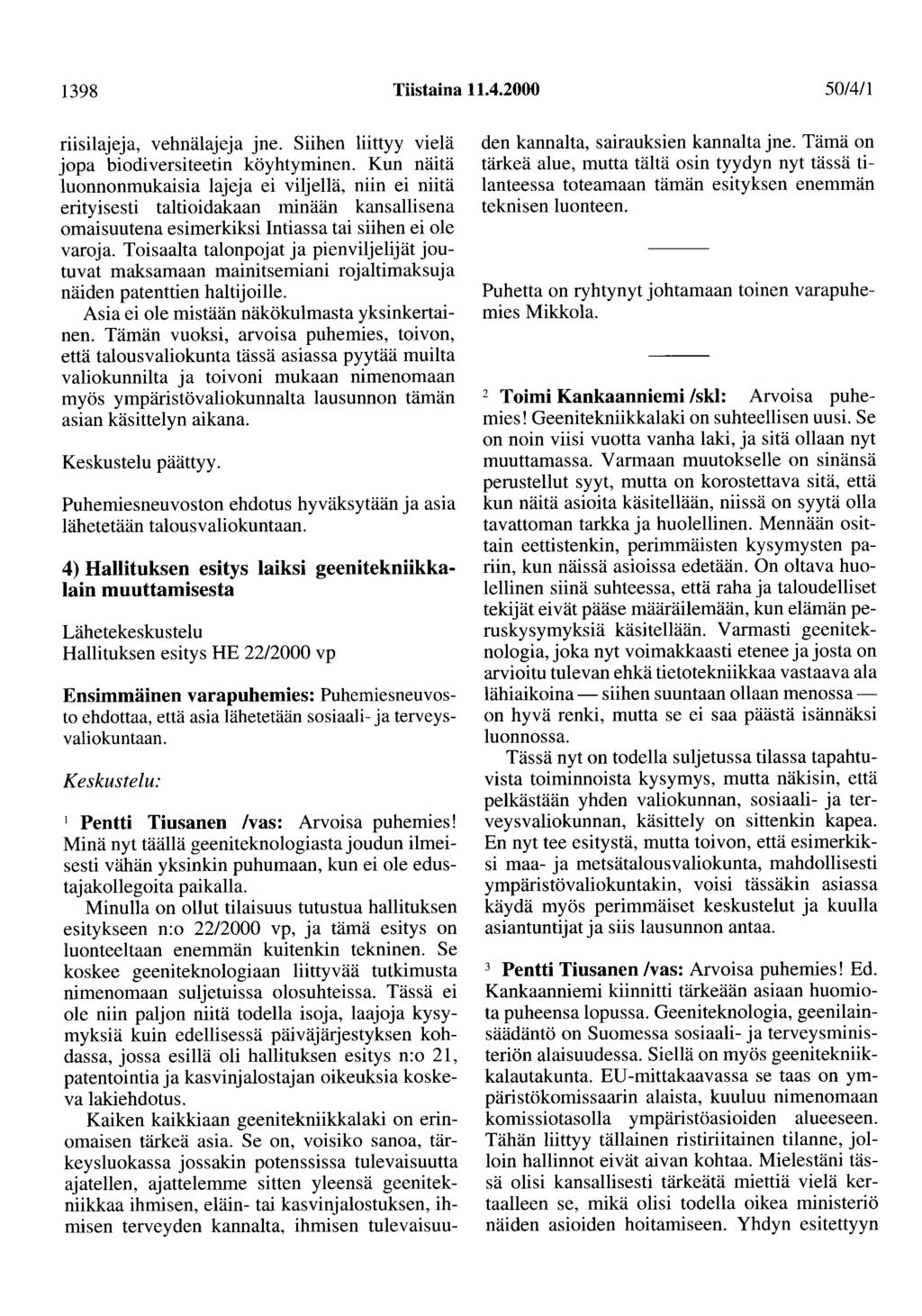 1398 Tiistaina 11.4.2000 50/411 riisilajeja, vehnälajeja jne. Siihen liittyy vielä jopa biodiversiteetin köyhtyminen.