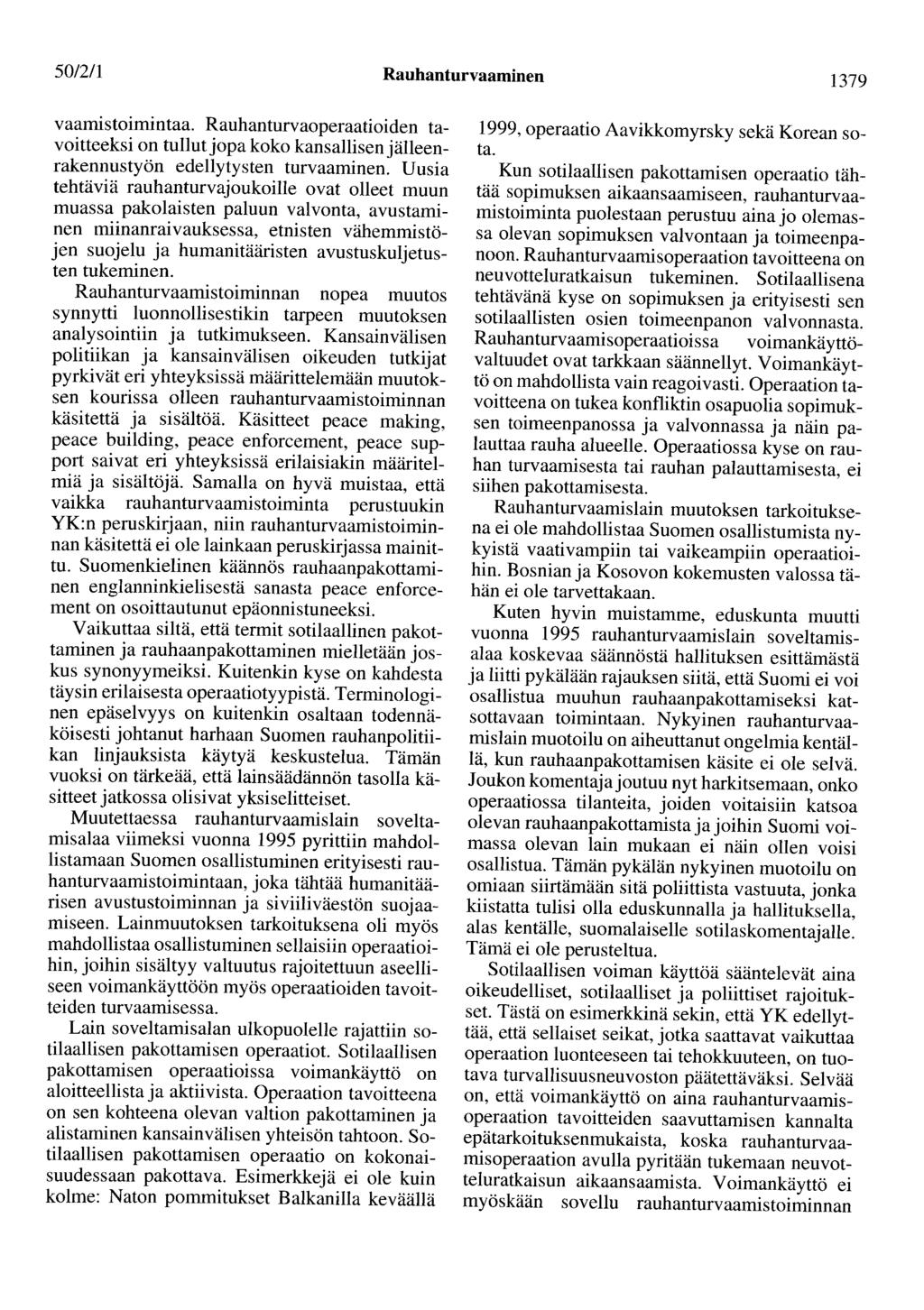 501211 Rauhanturvaaminen 1379 vaamistoimintaa. Rauhanturvaoperaatioiden tavoitteeksi on tullut jopa koko kansallisen jälleenrakennustyön edellytysten turvaaminen.