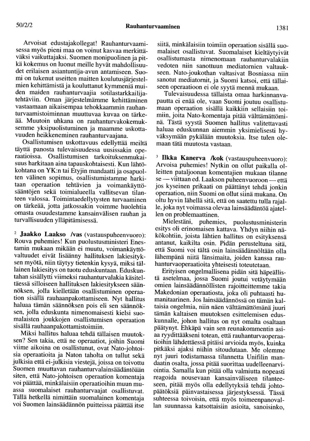 501212 Rauhanturvaaminen 1381 Arvoisat edustajakollegat! Rauhanturvaamisessa myös pieni maa on voinut kasvaa merkittäväksi vaikuttajaksi.