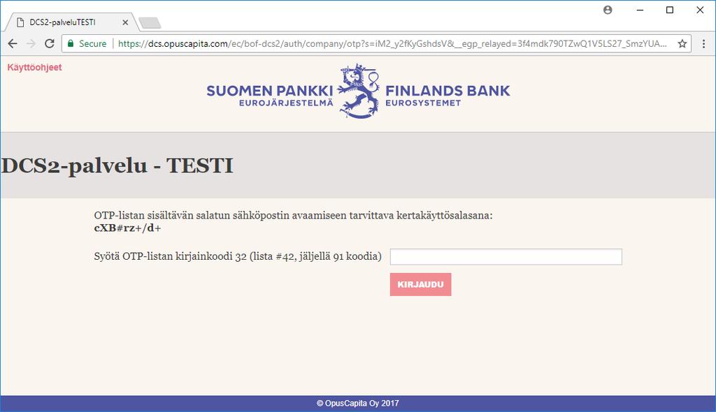 13 (13) Varsinaiseen järjestelmään pääsy vaatii kertakäyttösalasanalistan (OTP), jonka saa yrityksen pääkäyttäjältä tai jos yrityksellä ei ole pääkäyttäjää, Suomen Pankilta.