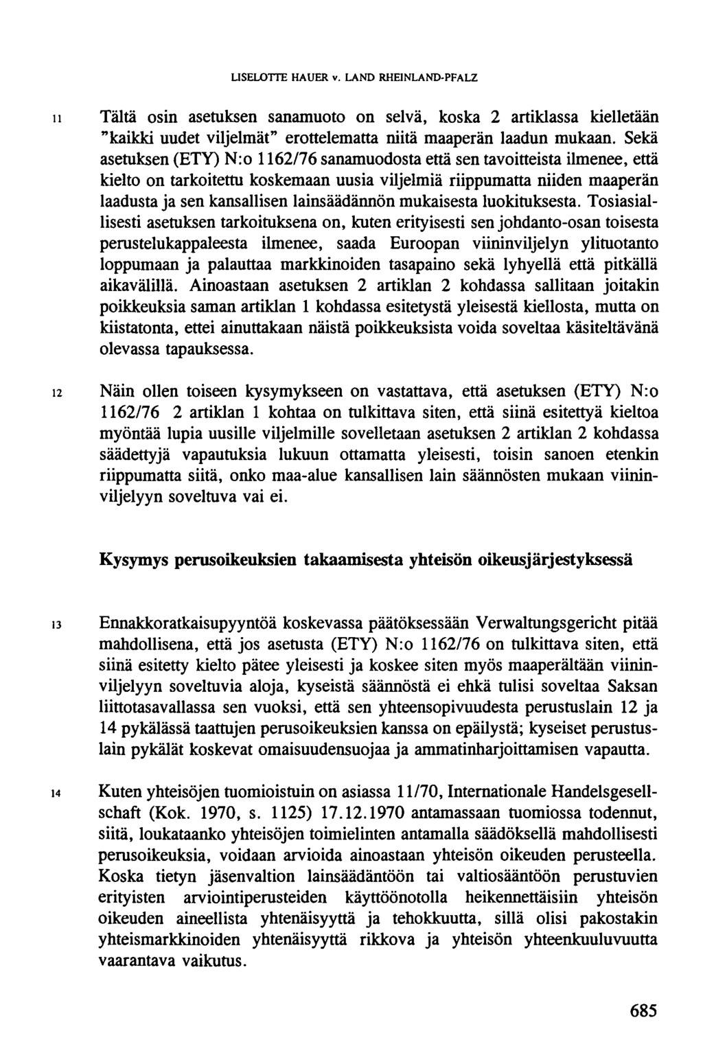 LISELOTTE HAUER v. LAND RHEINLAND-PFALZ 11 Tältä osin asetuksen sanamuoto on selvä, koska 2 artiklassa kielletään "kaikki uudet viljelmät" erottelematta niitä maaperän laadun mukaan.