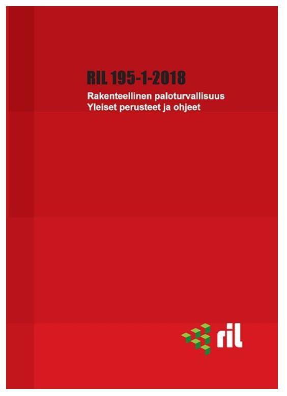 RIL 195 Rakenteellinen paloturvallisuus kirjasarjan päivitys RIL 195-1-2018 Rakenteellinen paloturvallisuus. Yleiset perusteet ja ohjeet.