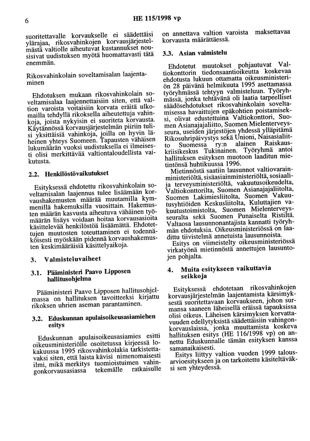 6 HE 115/1998 vp suoritettavalle korvaukselle ei säädettäisi ylärajaa, rikosvahinkojen korvausjärjestelmästä valtiolle aiheutuvat kustannukset nousisivat uudistuksen myötä huomattavasti tätä enemmän.