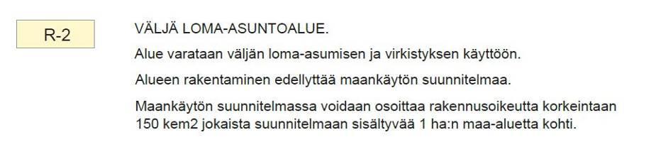 tään R-2 eli Väljää loma-asuntoaluetta. Tämä kaava on varsin yleispiirteinen. Ote osayleiskaavasta ja R-2 -merkinnästä on ohessa.