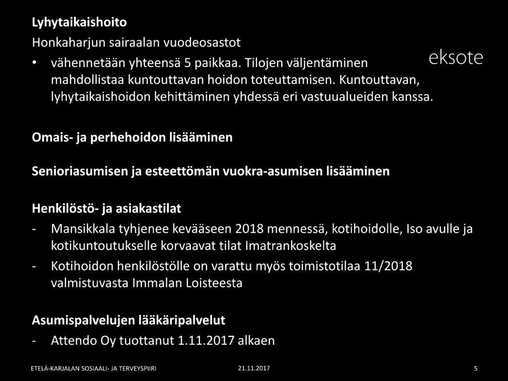 Omais- ja perhehoidon lisääminen Senioriasumisen ja esteettömän vuokra-asumisen lisääminen Henkilöstö- ja asiakastilat Mansikkala tyhjenee kevääseen 2018 mennessä,