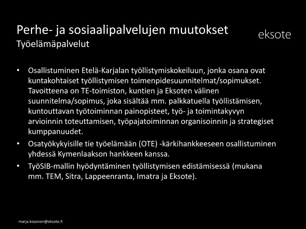 palkkatuella työllistämisen, kuntouttavan työtoiminnan painopisteet, työ- ja toimintakyvyn arvioinnin toteuttamisen, työpajatoiminnan organisoinnin ja strategiset kumppanuudet.