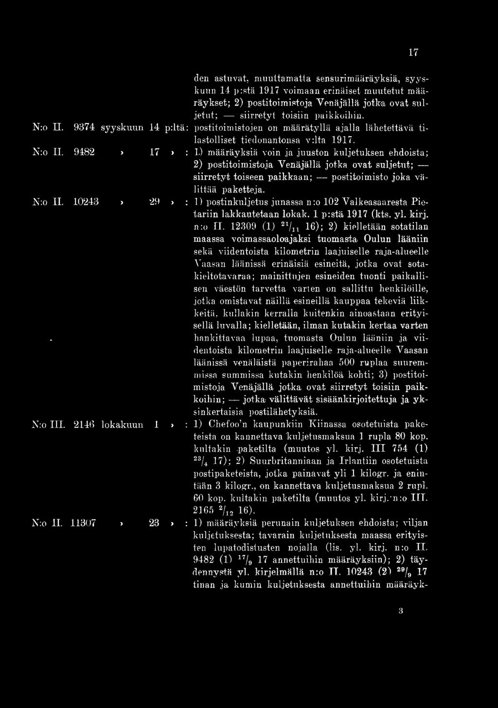 12309 (1) 21hi 16); 2) kielletään sotatilan maassa voimassaoloajaksi tuomasta Oulun lääniin sekä viidentoista kilometrin, laajuiselle raja-alueelle Vaasan läänissä erinäisiä esineitä, jotka ovat