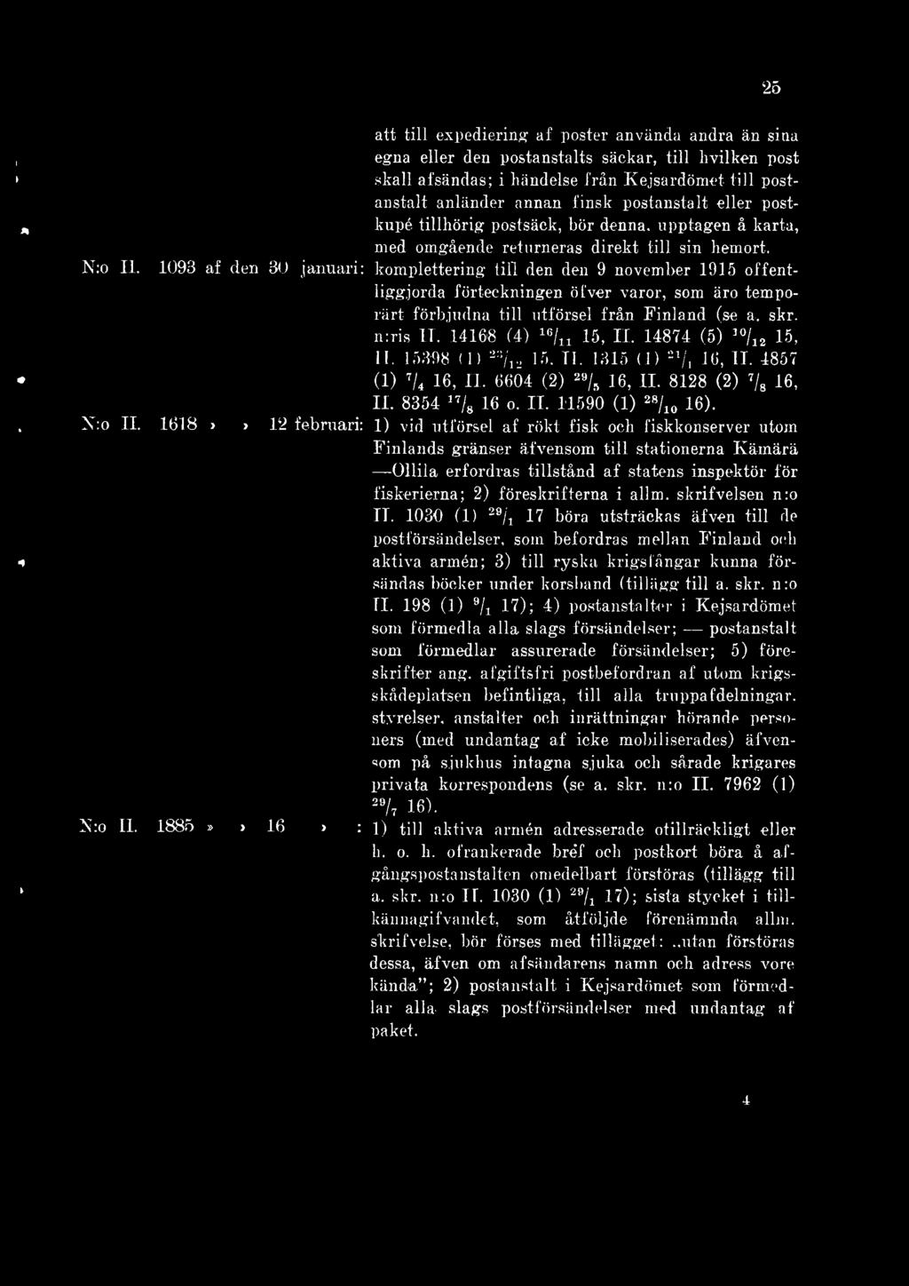 1093 af den 30 januari: komplettering till den den 9 november 1915 offentliggjorda förteckningen öfver varor, som äro temporärt förbjudna till utförsel från Finland (se a. skr. n:ris IT.