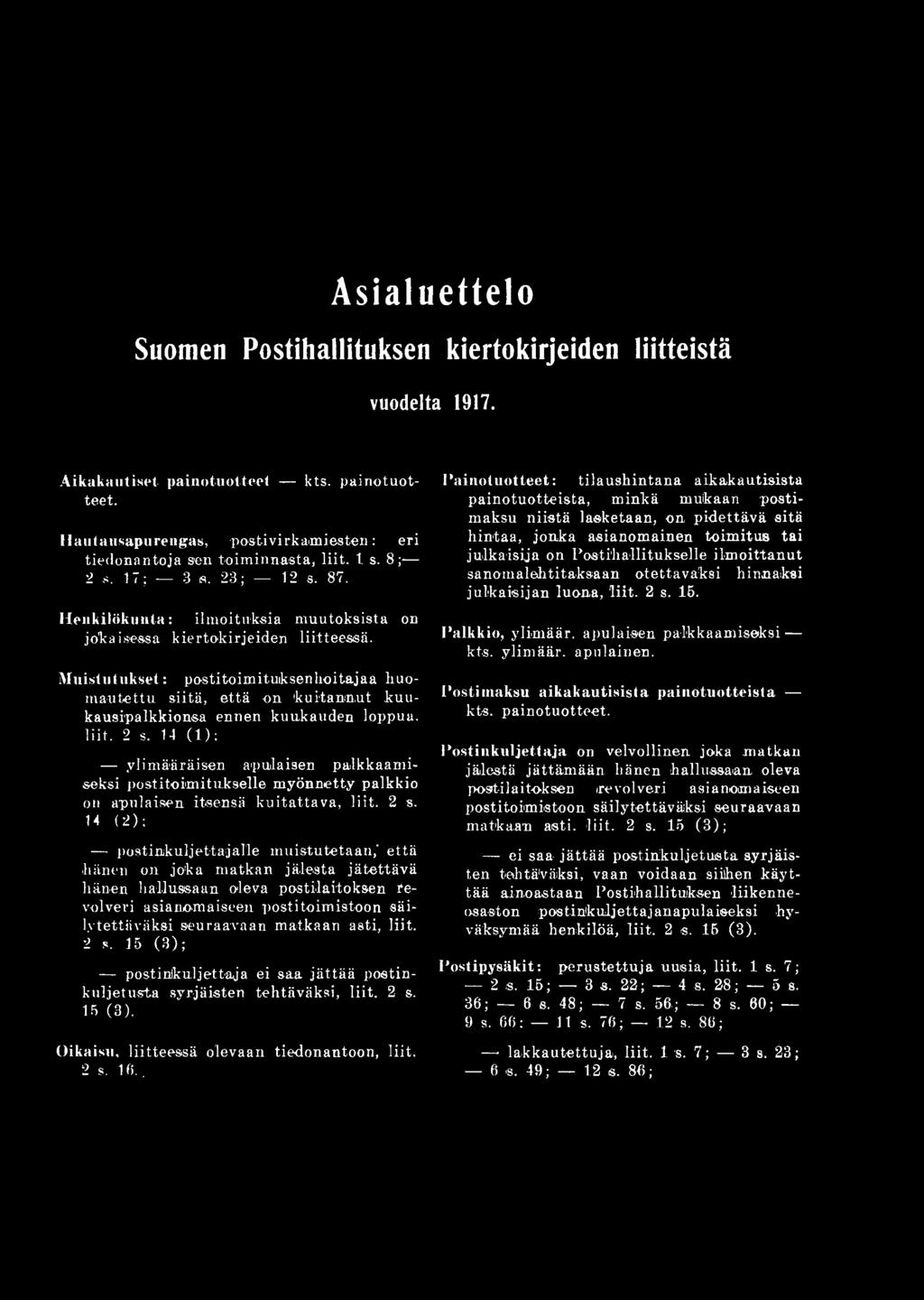 14 (2); postinkuljettajalle muistutetaan,' että hänen on joka matkan jäiesta jätettävä hänen hallussaan oleva postilaitoksen revolveri asianomaiseen postitoimistoon säilytettäväksi seuraavaan matkaan