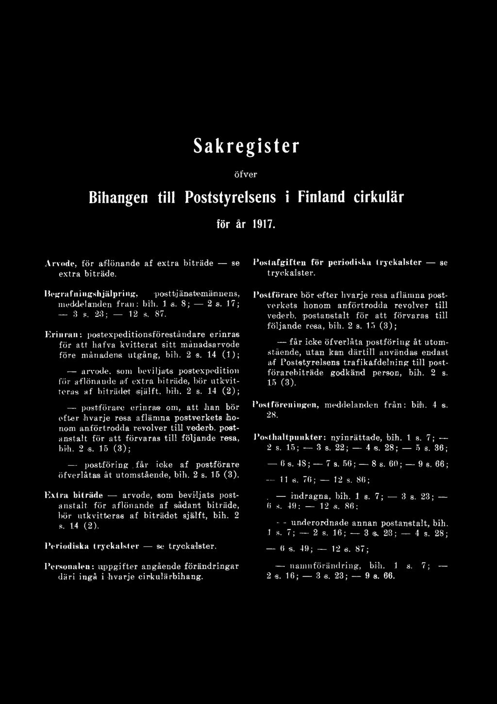 14 (2); postföraire erinras om, att han bör efter hvarje resa aflämna postverkets ihonom anförtrodda revolver till vederb. postanstalt för att förvaras till följande resa, bih. 2 s.