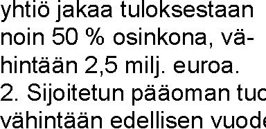 Arvio alkuvuonna 2019 4. Toteutunee 2017 tasolla. Helsingin Leijona Oy Ei asetettua tavoitetta - paranee edelliseen vuoteen verrattuna. 2. Tilojen vuokrauspositiivinen. 1. Arvio alkuvuonna 2019 2.