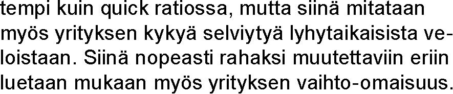 alle 20% Heikko Viitteelliset ohjearvot: Suhteellinen velkaantuneisuus (%) alle 0,5 Heikko Liikevaihto Suhteellinen velkaantuneisuus mittaa yrityksen velkojen suhdetta toiminnan laajuuteen.