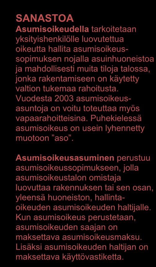 1 JOHDANTO ASUMISOIKEUSASUMISEEN Asumisoikeusasuminen tuli mahdolliseksi asumisoikeusasunnoista annetun lain (650/1990, jäljempänä asumisoikeuslaki) voimaantulon jälkeen elokuun alussa vuonna 1990.