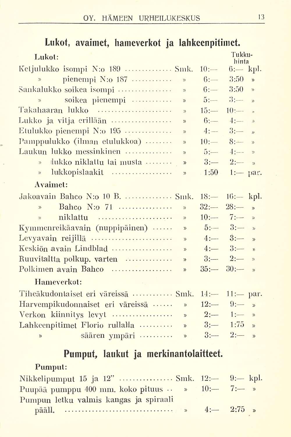 Lukot, avaimet, hameverkot ja lahkeenpitimet. Lukot: Tukkuhinta Keljulukko isompi N;o 189 Smk. 10: 6: kpl.