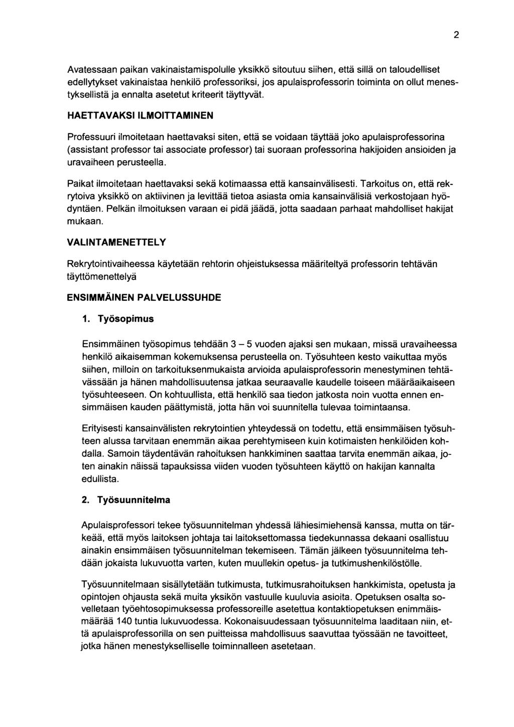 2 Avatessaan paikan vakinaistamispolulle yksikkö sitoutuu siihen, että sillä on taloudelliset edellytykset vakinaistaa henkilö professoriksi, jos apulaisprofessorin toiminta on ollut menestyksellistä