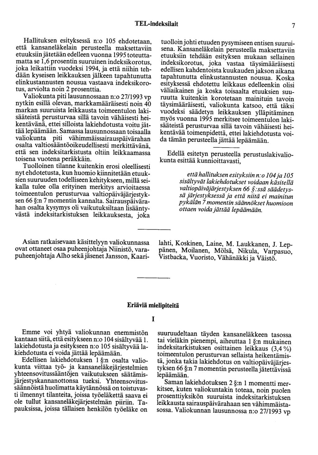 TEL-indeksilait 7 Hallituksen esityksessä n:o 105 ehdotetaan, että kansaneläkelain perusteella maksettaviin etuuksiinjätetään edelleen vuonna 1995 toteuttamatta se 1,6 prosentin suuruinen