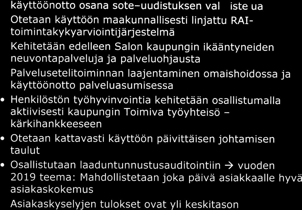 201 9 Toiminnalliset tavoitteet satil o Maakunnallisten palveluohjaus- ja omaishoidonmallien käyttöonotto osana sote-uudistuksen valmistelua o Otetaan käyttöön maakunnallisesti linjattu RAItoim inta