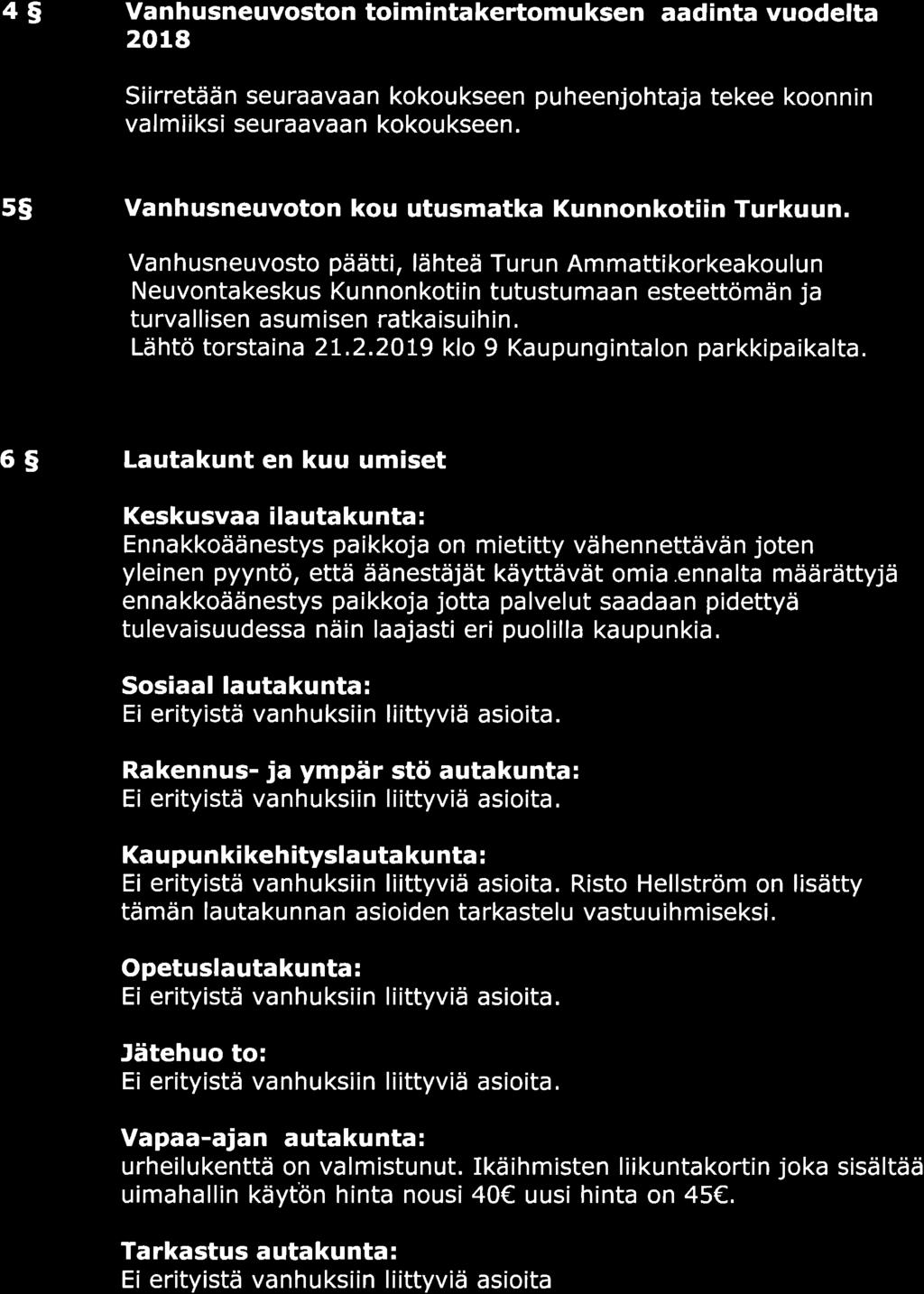 4S Vanhusneuvoston toimintakertomuksen laadinta vuodelta 2018 Siirretään seuraavaan kokoukseen puheenjohtaja tekee koonnin valmiiksi seuraavaan kokoukseen.