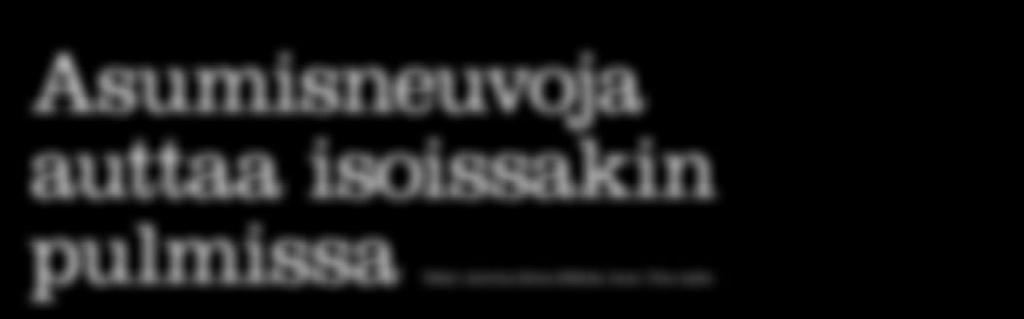 Asumisneuvoja auttaa isoissakin pulmissa Teksti: Anniina Rinta-Nikkola, kuva: Timo Aalto A sumisneuvoja-hanke on toiminut Seinäjoella nyt kahden ja puolen vuoden ajan.