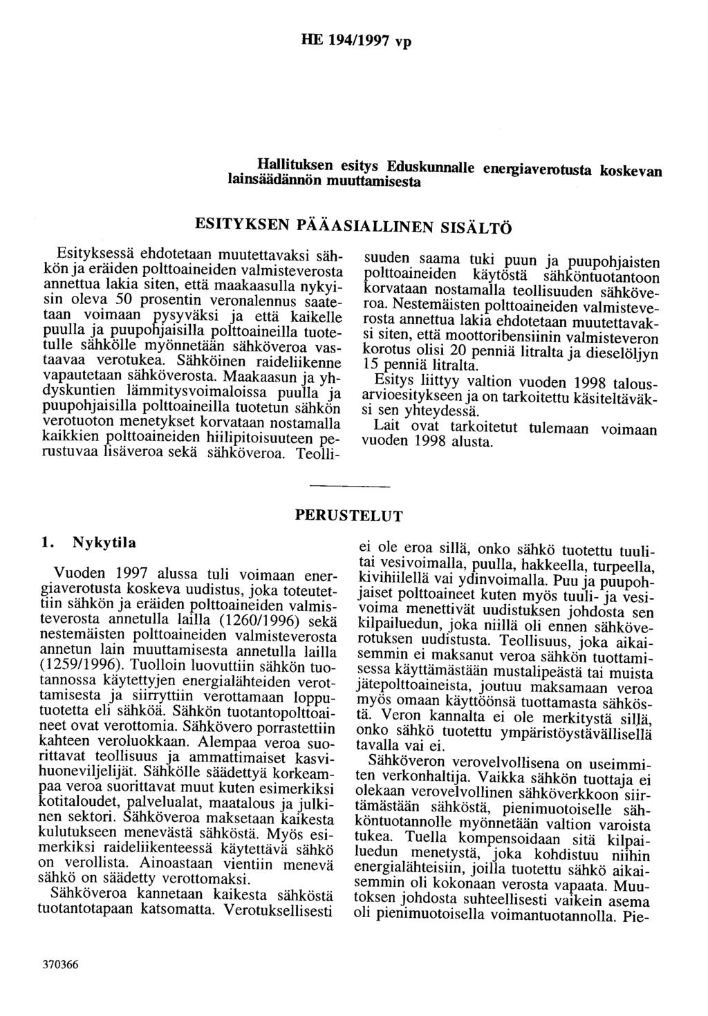 HE 194/1997 vp Hallituksen esitys Eduskunnalle energiaverotusta koskevan lainsäädännön muuttamisesta ESITYKSEN PÄÄASIALLINEN SISÄLTÖ Esityksessä ehdotetaan muutettavaksi sähkön ja eräiden