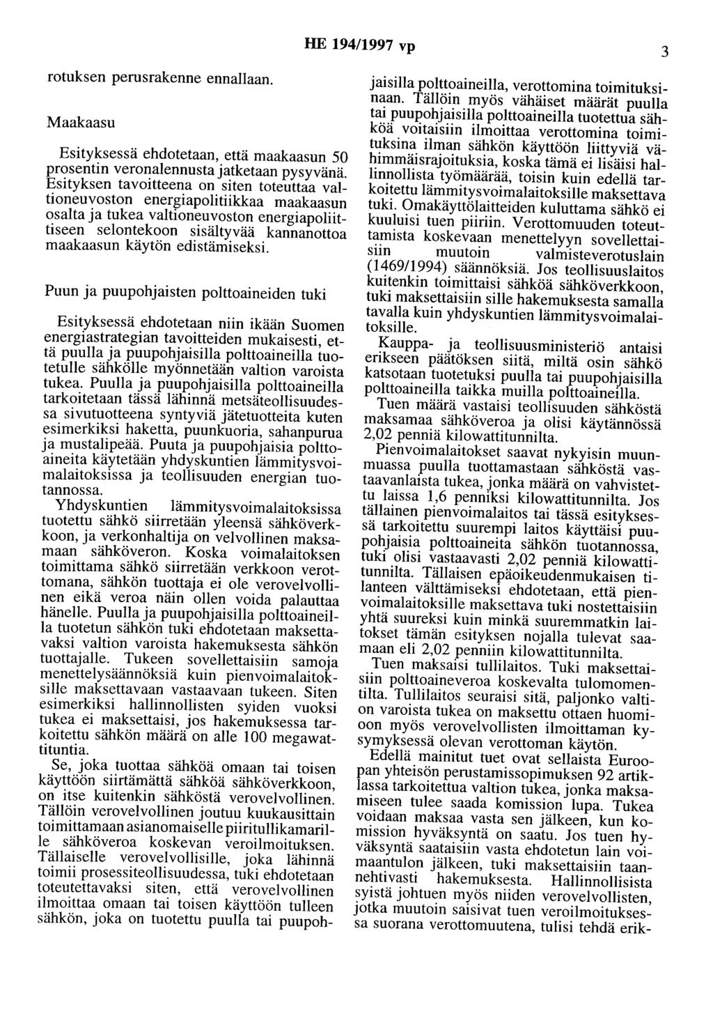 HE 194/1997 vp 3 rotuksen perusrakenne ennallaan. Maakaasu Esityksessä ehdotetaan, että maakaasun 50 prosentin veronalennusta jatketaan pysyvänä.