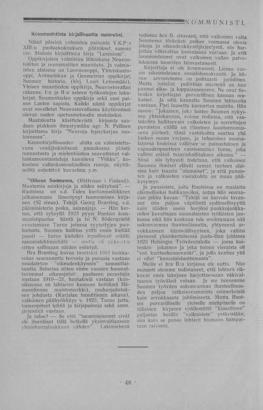 555 K O M M U N 1 S T I. Kommunistista kirjallisuutta suomeksi. Näinä päivinä valmistuu painosta V.K.P:n Xill:n puoluekokouksen päätökset, samoin tov. Stalinin kirjoittama kirja "Leninismi.