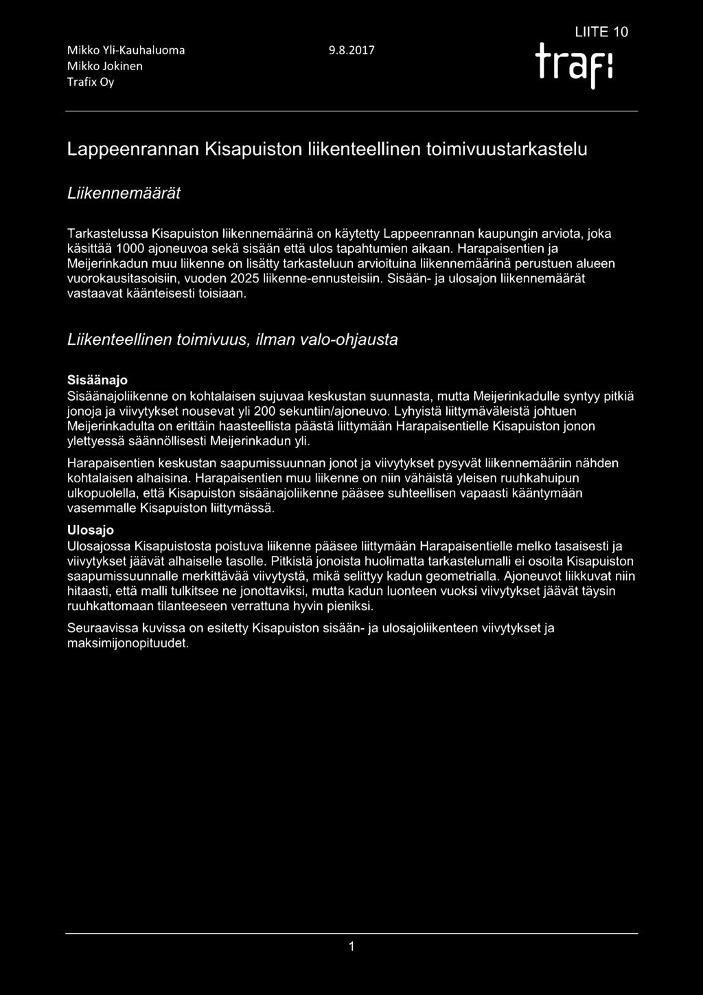 ulos tapahtumien aikaan. Harapaisentien ja Meijerinkadun muu liikenne on lisätty tarkasteluun arvioituina liikennemäärinä perustuen alueen vuorokausitasoisiin, vuoden 2025 liikenne-ennusteisiin.