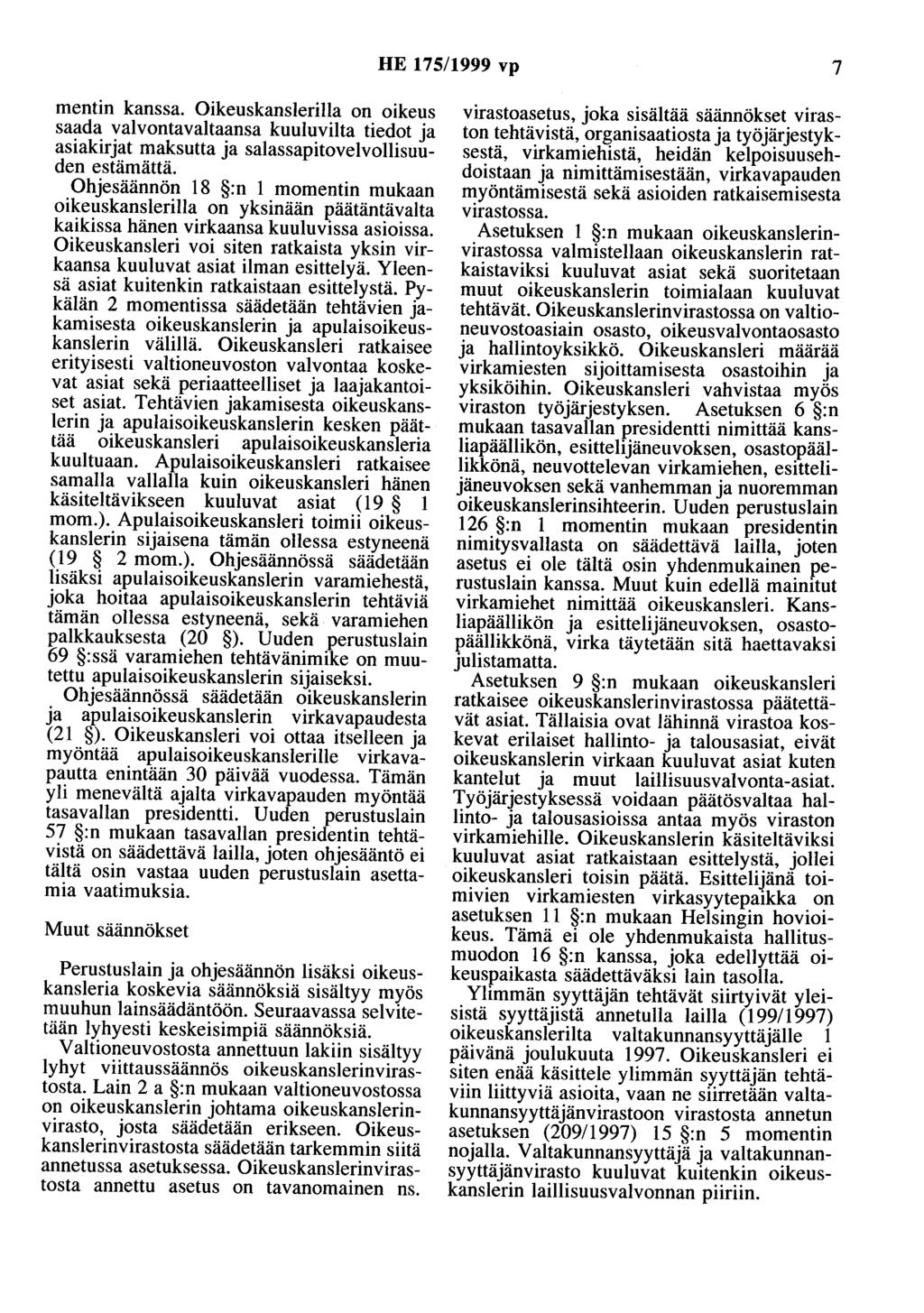 HE 175/1999 vp 7 mentin kanssa. Oikeuskanslerilla on oikeus saada valvontavaltaansa kuuluvilta tiedot ja asiakirjat maksutta ja salassapitovelvollisuuden estämättä.